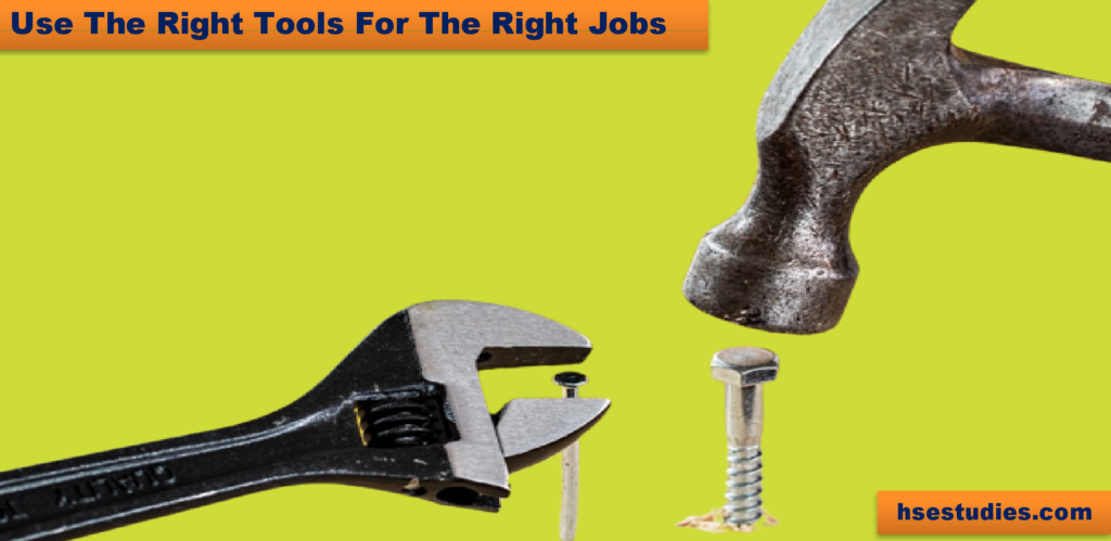 Use The Right Tools or Equipment For The Right Tasks